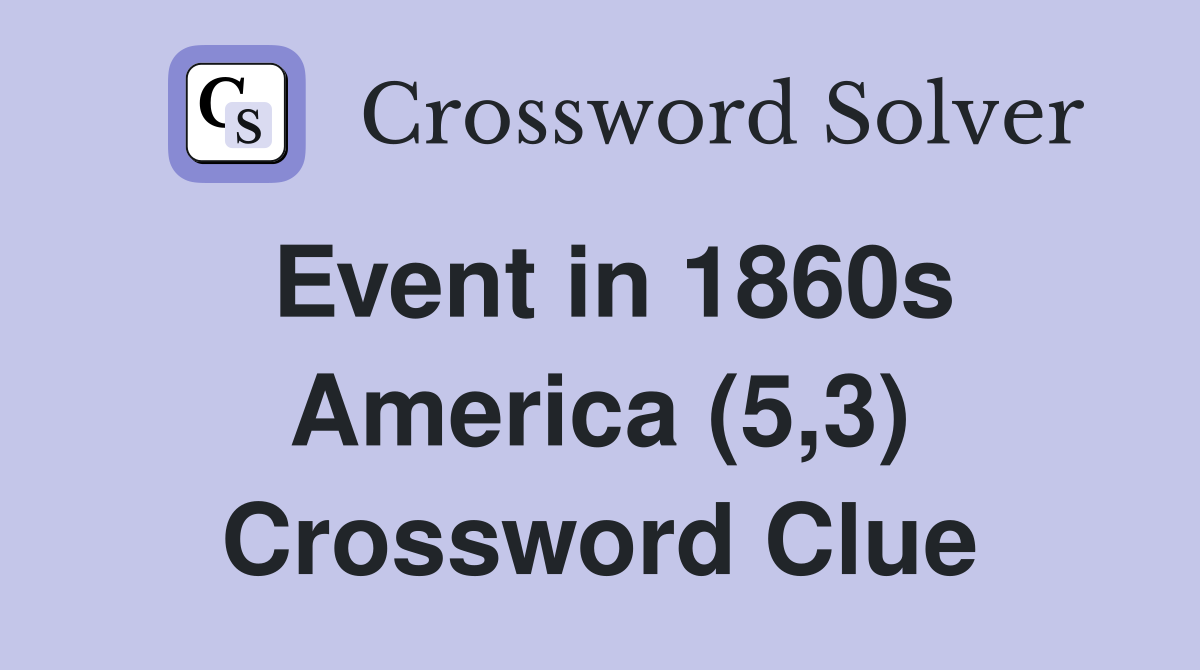 Event in 1860s America (5,3) Crossword Clue