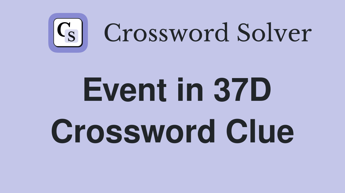 Event in 37D Crossword Clue