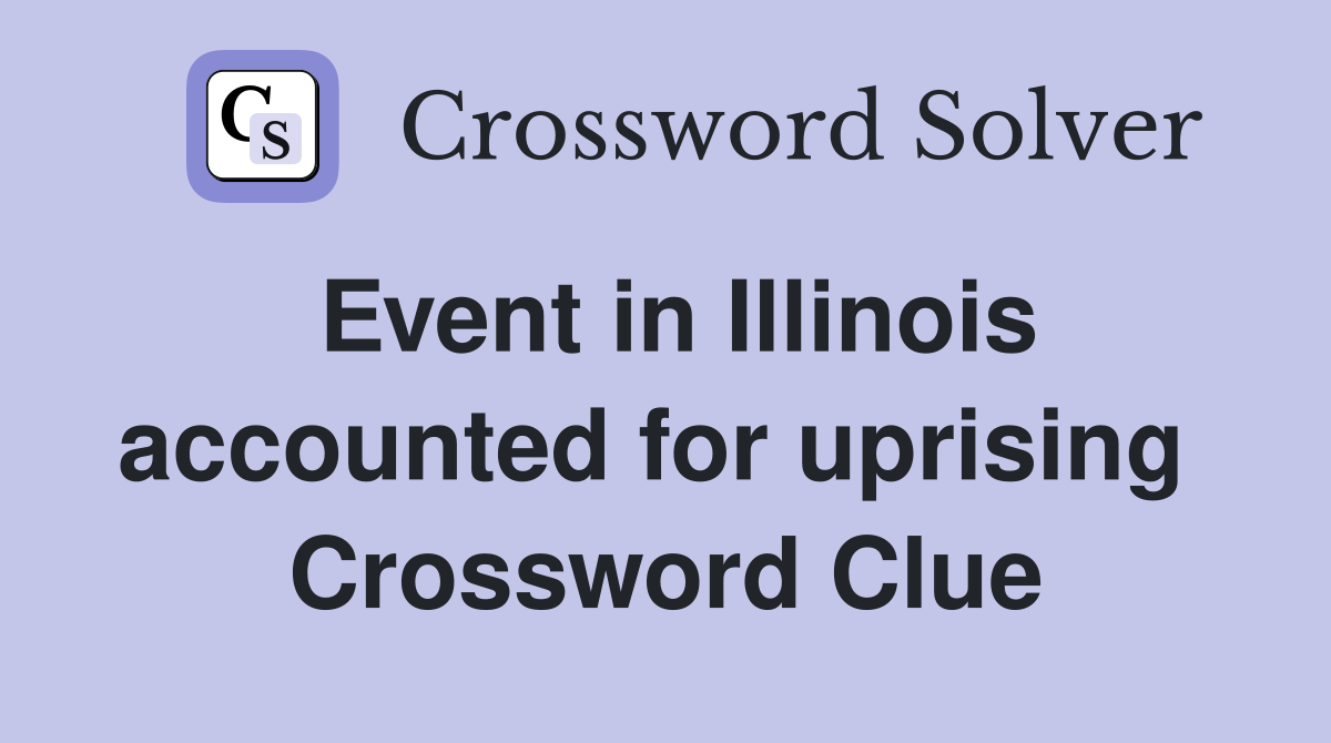 Event in Illinois accounted for uprising  Crossword Clue