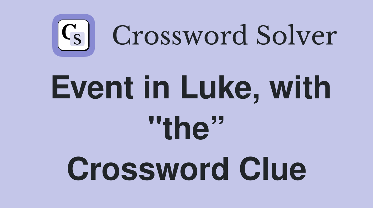 Event in Luke, with "the” Crossword Clue