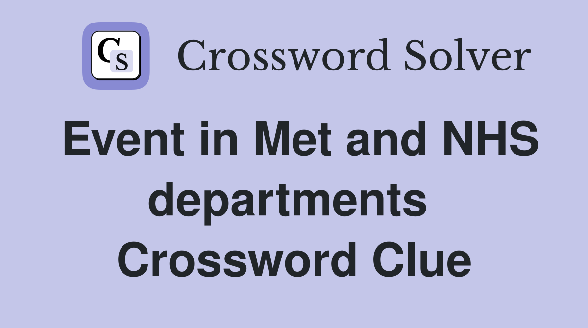 Event in Met and NHS departments  Crossword Clue