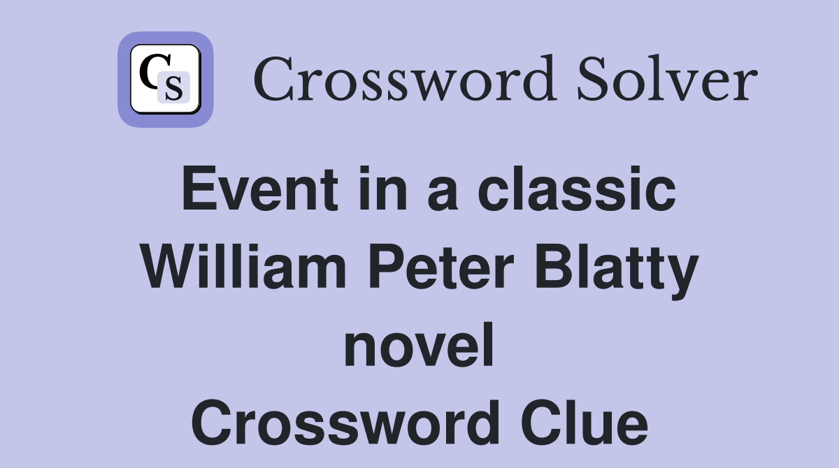 Event in a classic William Peter Blatty novel Crossword Clue