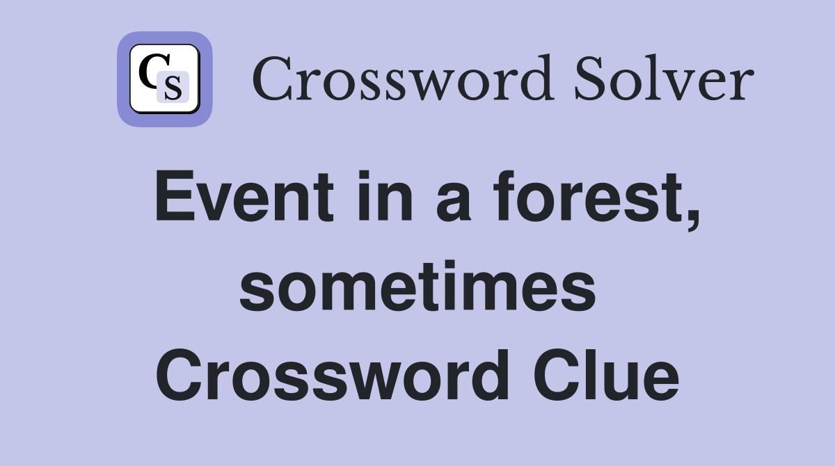 Event in a forest, sometimes Crossword Clue