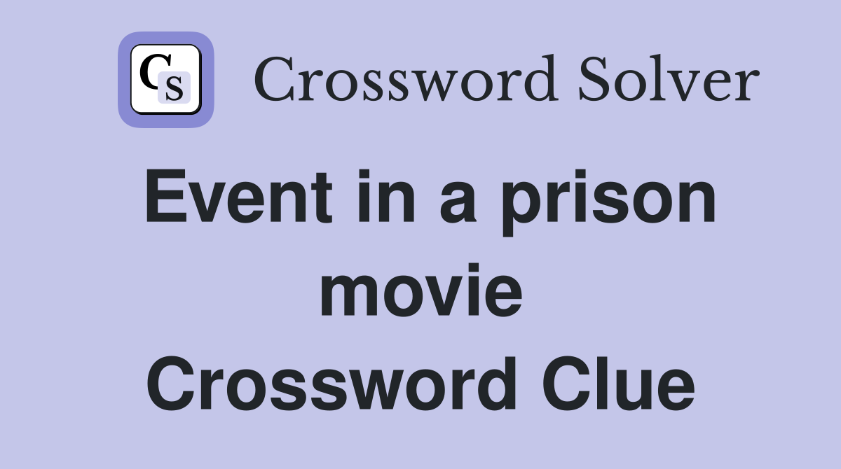 Event in a prison movie Crossword Clue