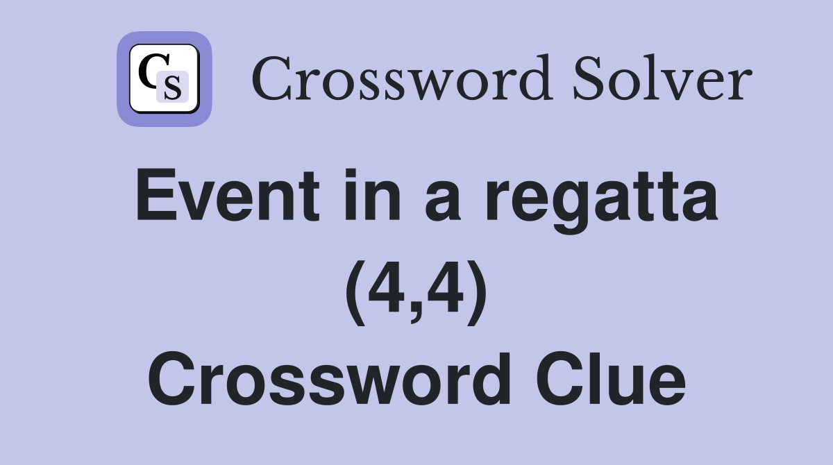 Event in a regatta (4,4) Crossword Clue