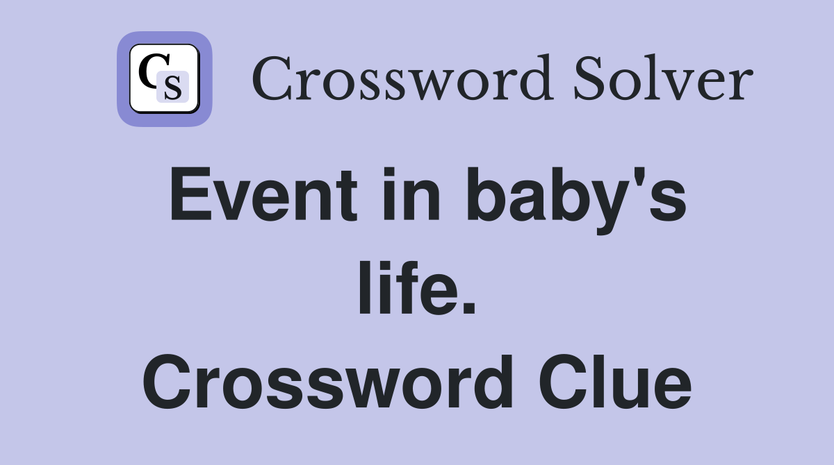 Event in baby's life. Crossword Clue