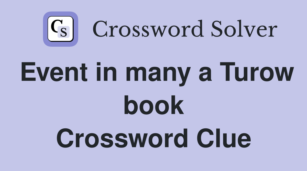 Event in many a Turow book Crossword Clue