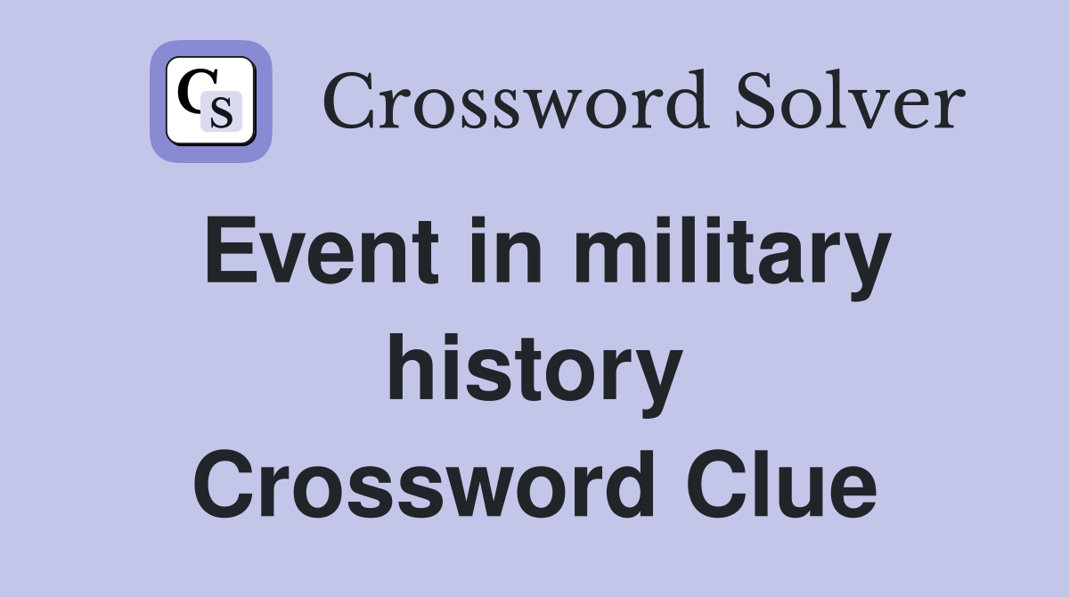 Event in military history Crossword Clue