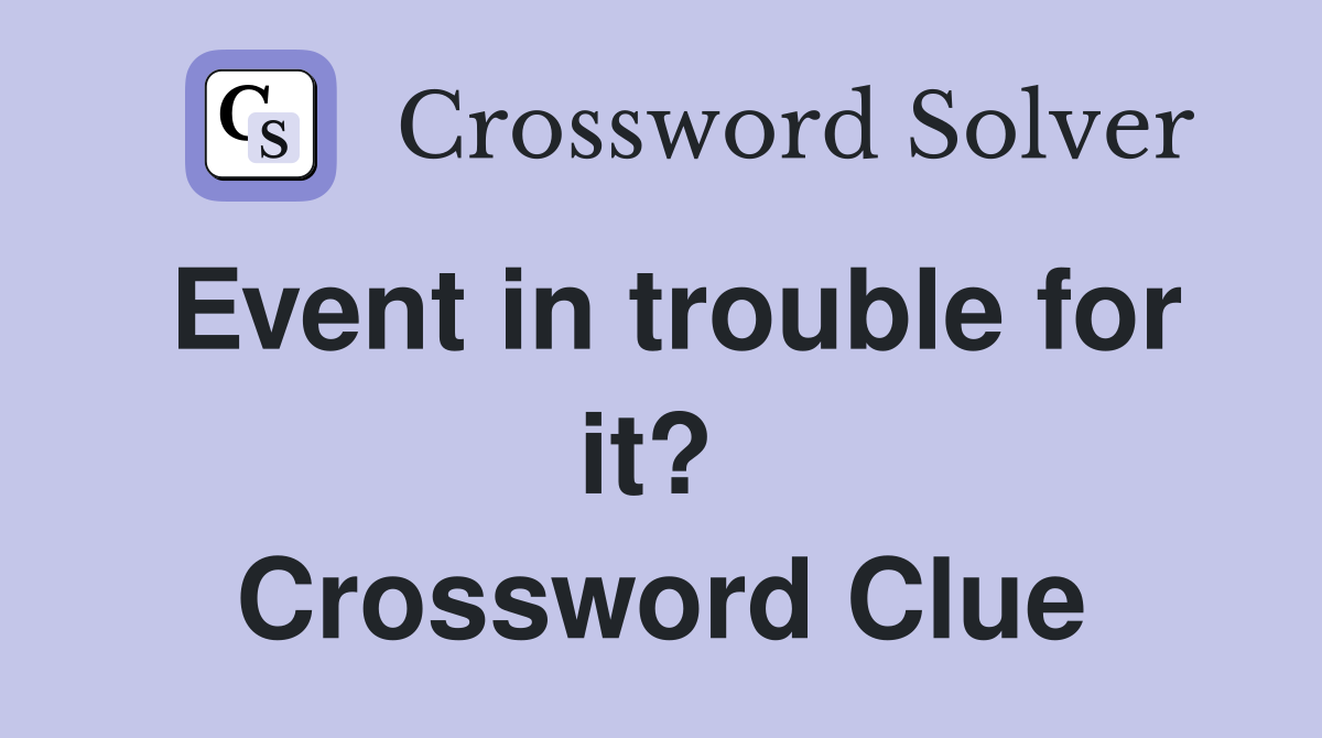 Event in trouble for it?  Crossword Clue