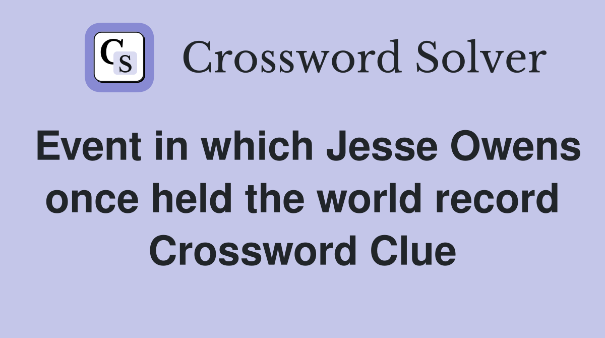Event in which Jesse Owens once held the world record Crossword Clue