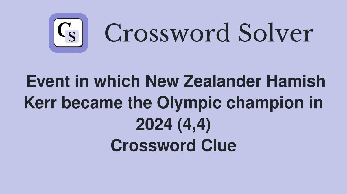 Event in which New Zealander Hamish Kerr became the Olympic champion in 2024 (4,4) Crossword Clue