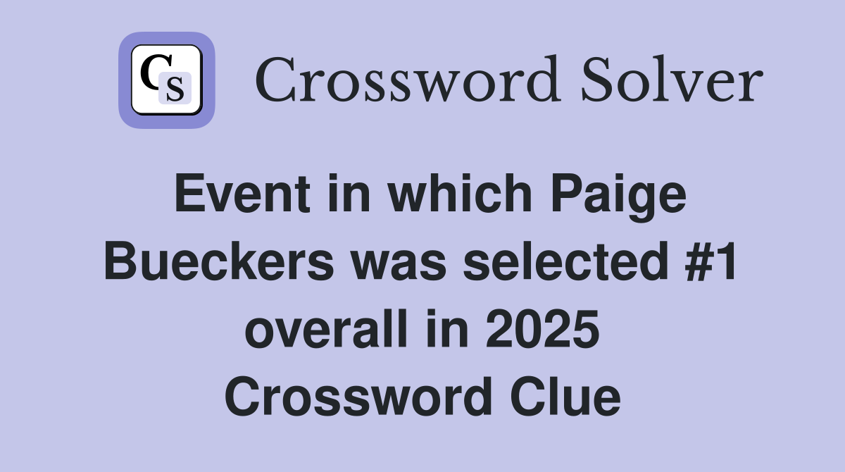 Event in which Paige Bueckers was selected #1 overall in 2025 Crossword Clue