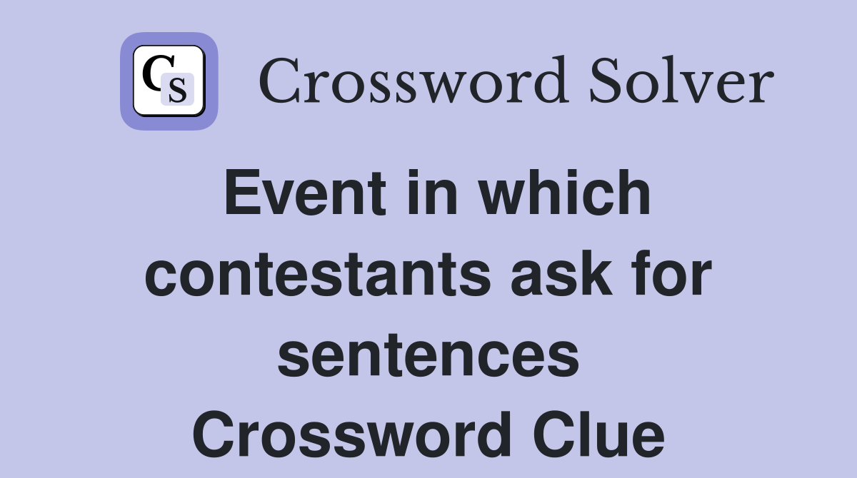 Event in which contestants ask for sentences Crossword Clue