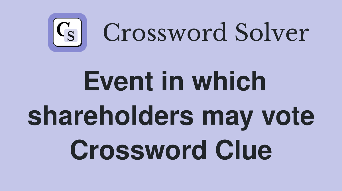 Event in which shareholders may vote Crossword Clue