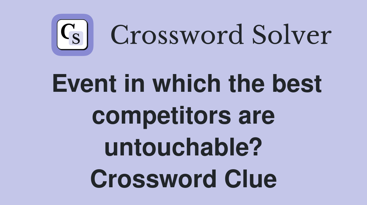 Event in which the best competitors are untouchable? Crossword Clue