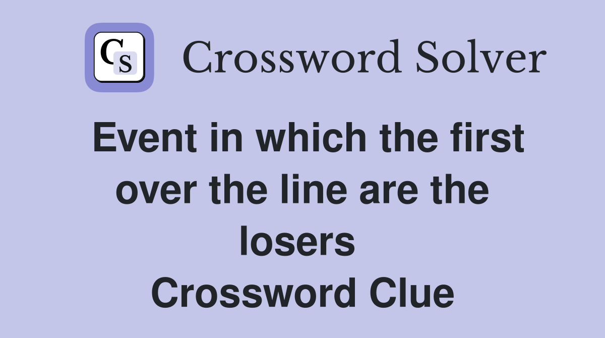 Event in which the first over the line are the losers  Crossword Clue