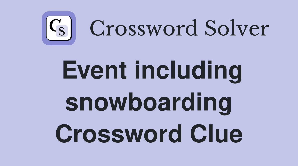 Event including snowboarding Crossword Clue
