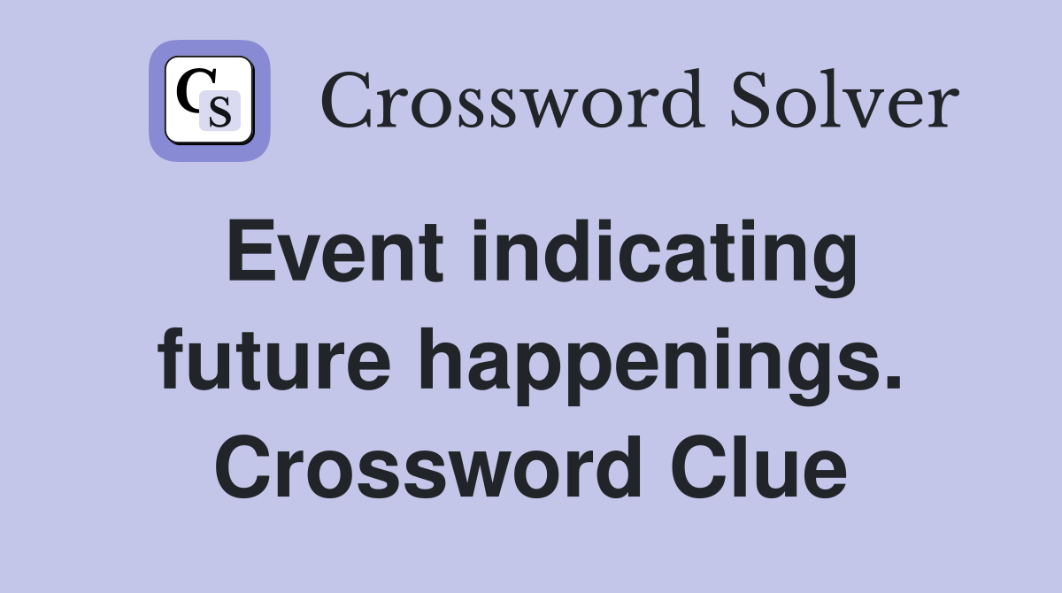 Event indicating future happenings. Crossword Clue