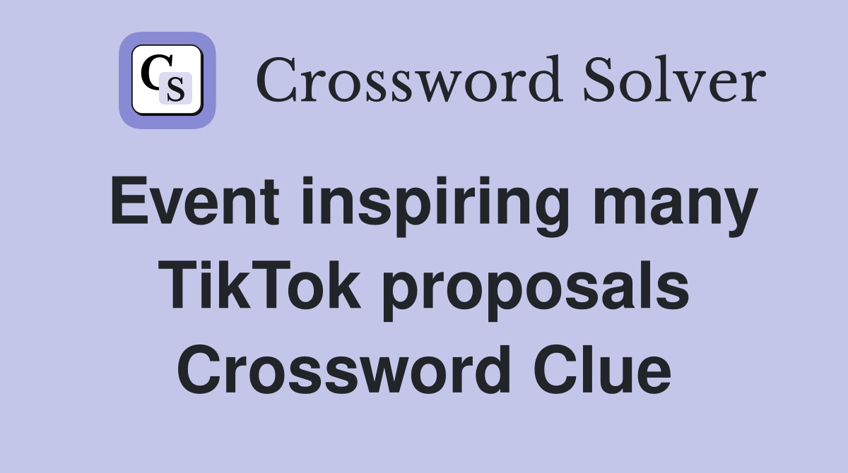 Event inspiring many TikTok proposals Crossword Clue