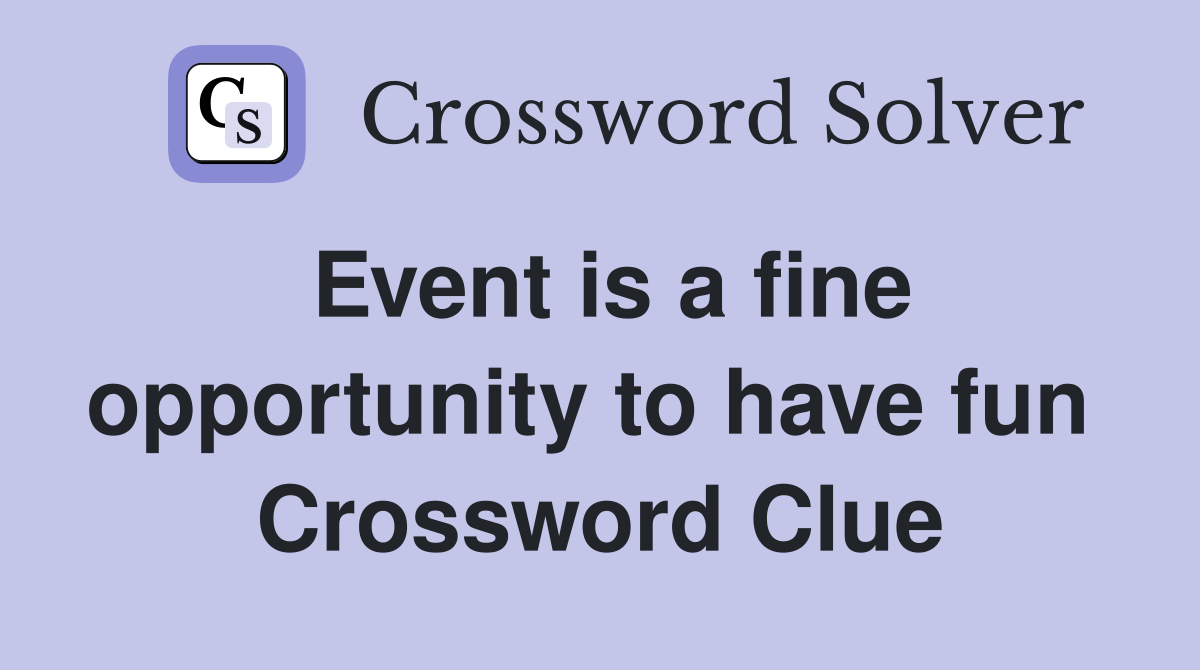 Event is a fine opportunity to have fun  Crossword Clue