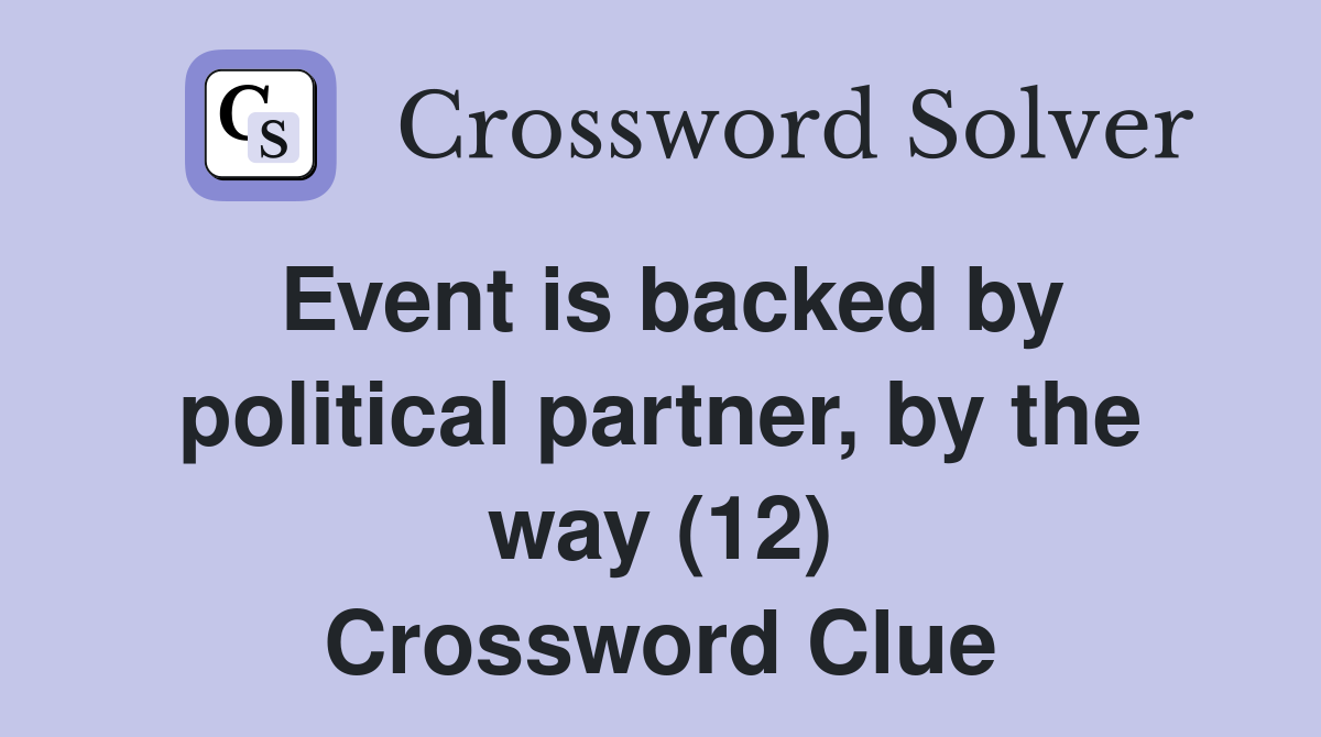 Event is backed by political partner, by the way (12) Crossword Clue