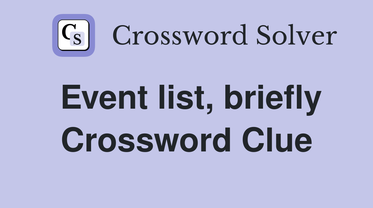 Event list, briefly Crossword Clue