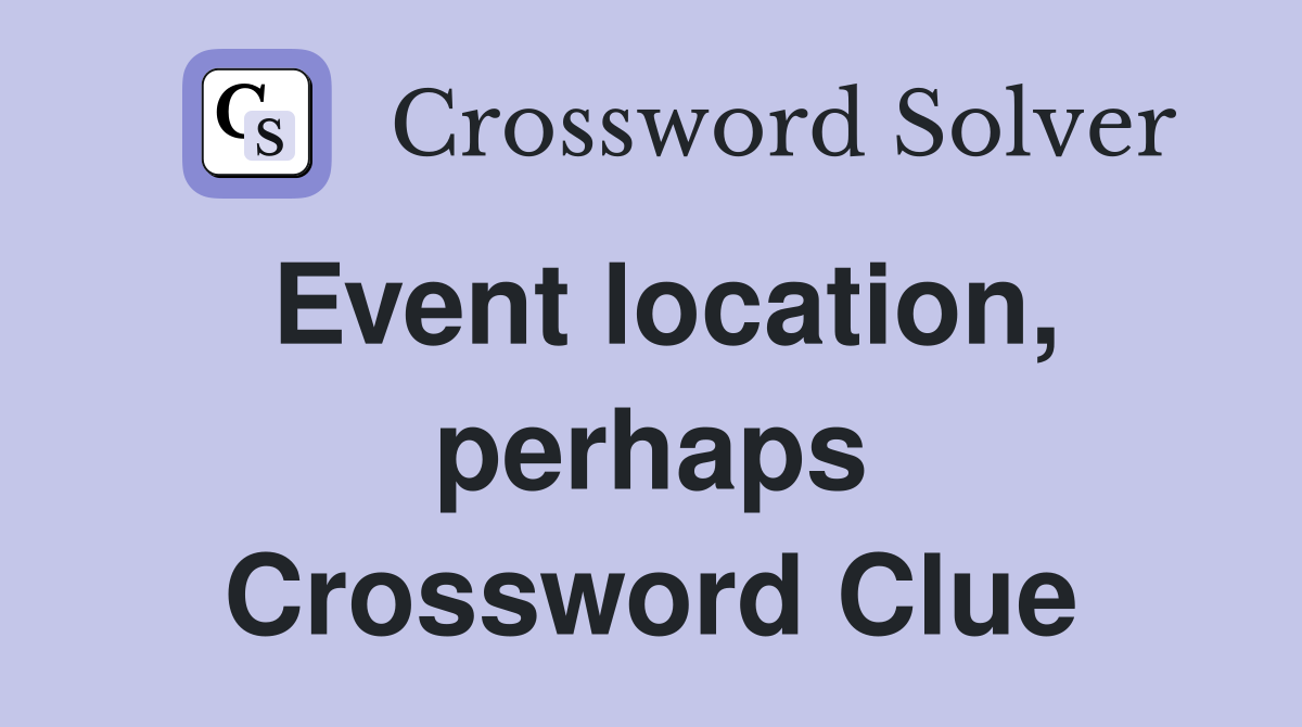 Event location, perhaps Crossword Clue