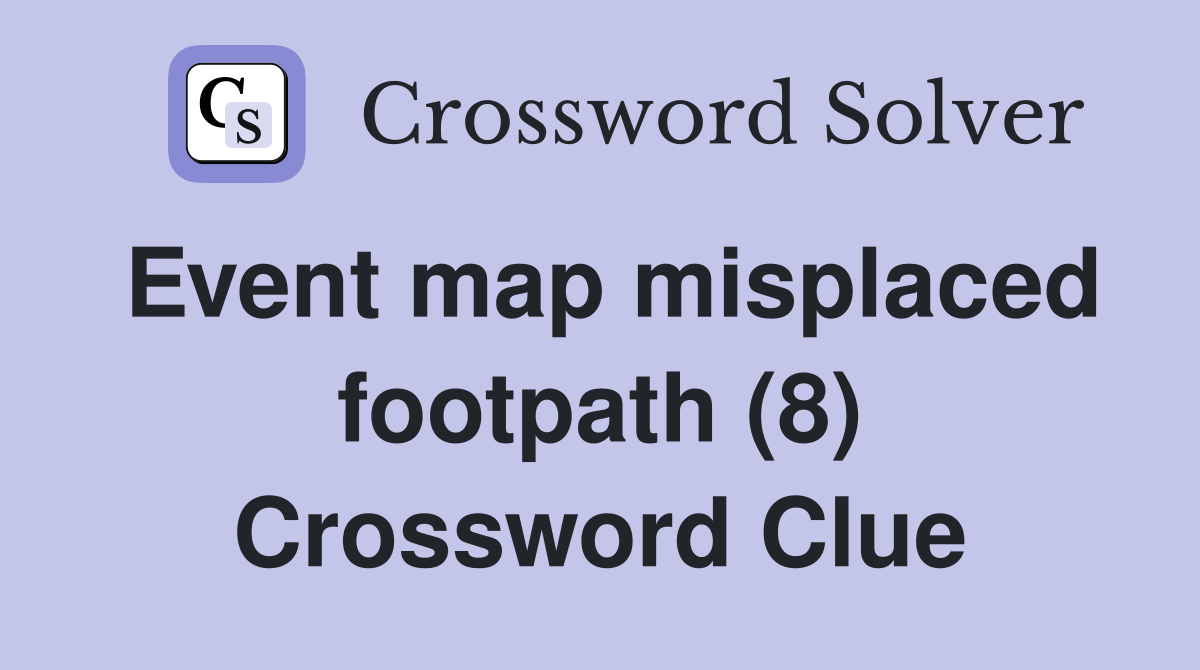 Event map misplaced footpath (8) Crossword Clue