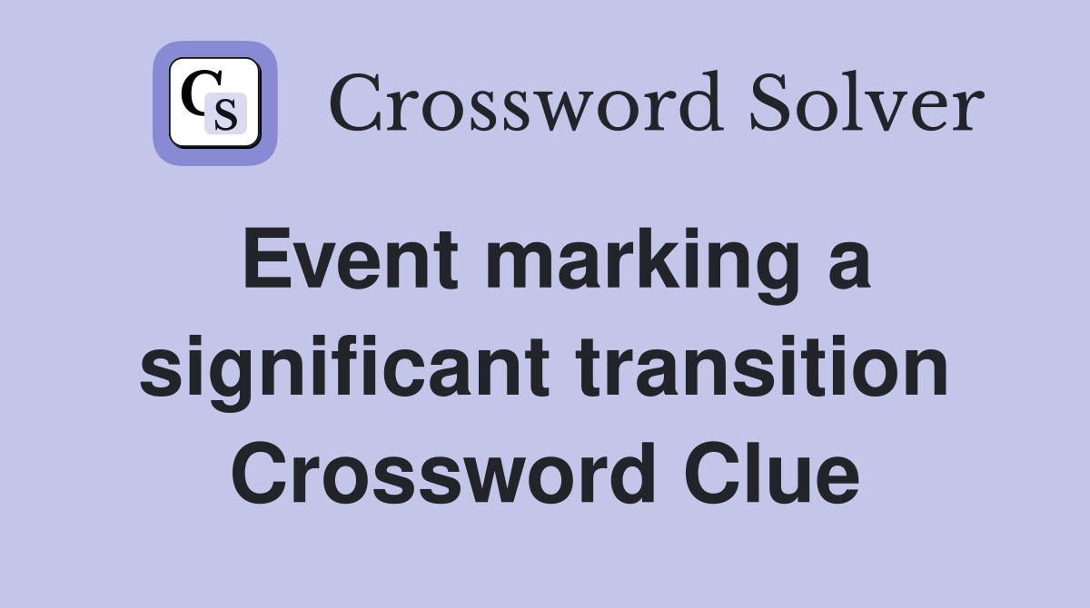 Event marking a significant transition Crossword Clue