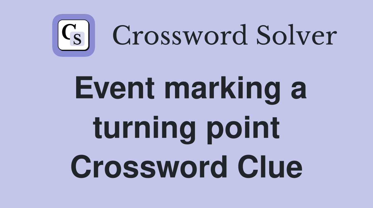 Event marking a turning point Crossword Clue