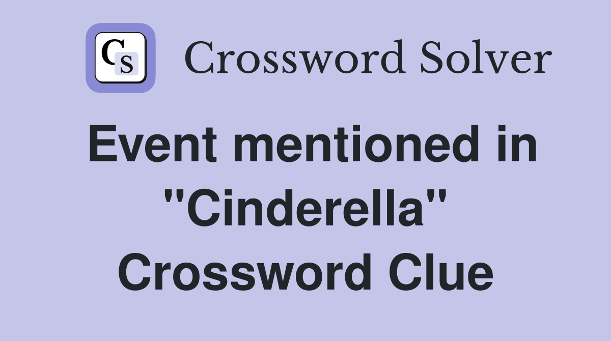 Event mentioned in "Cinderella" Crossword Clue
