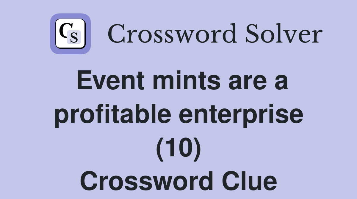 Event mints are a profitable enterprise (10) Crossword Clue