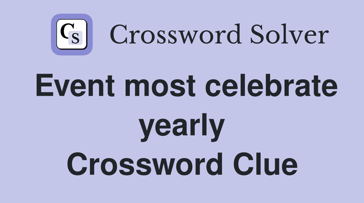 Event most celebrate yearly Crossword Clue