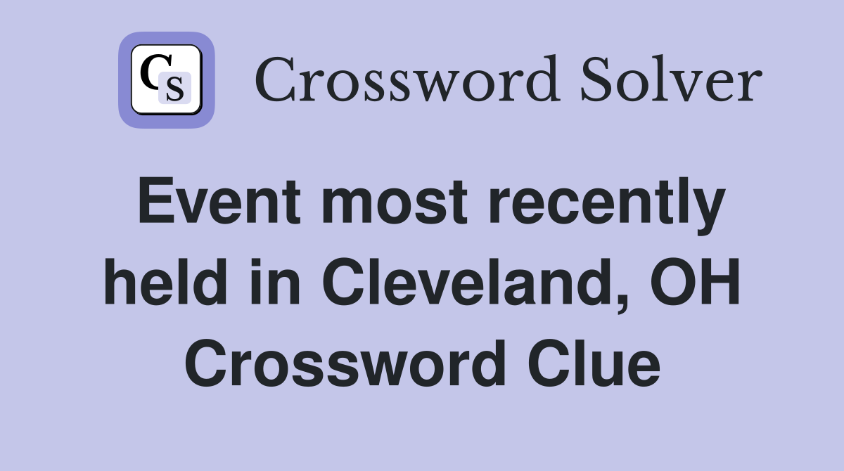 Event most recently held in Cleveland, OH Crossword Clue