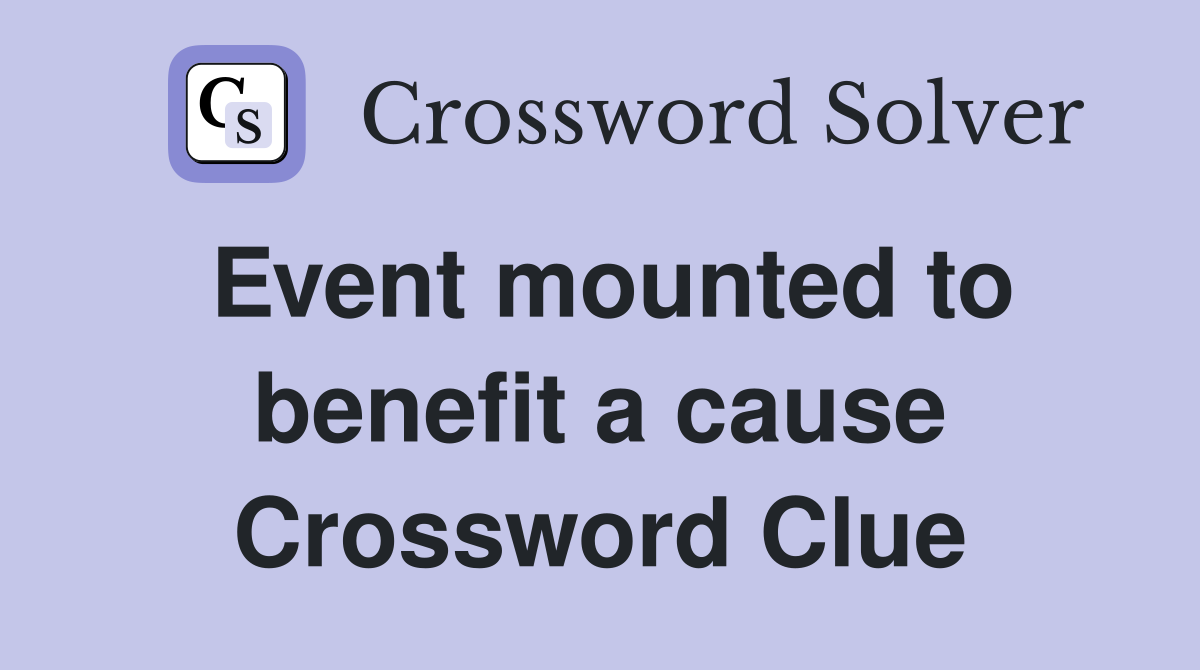 Event mounted to benefit a cause Crossword Clue