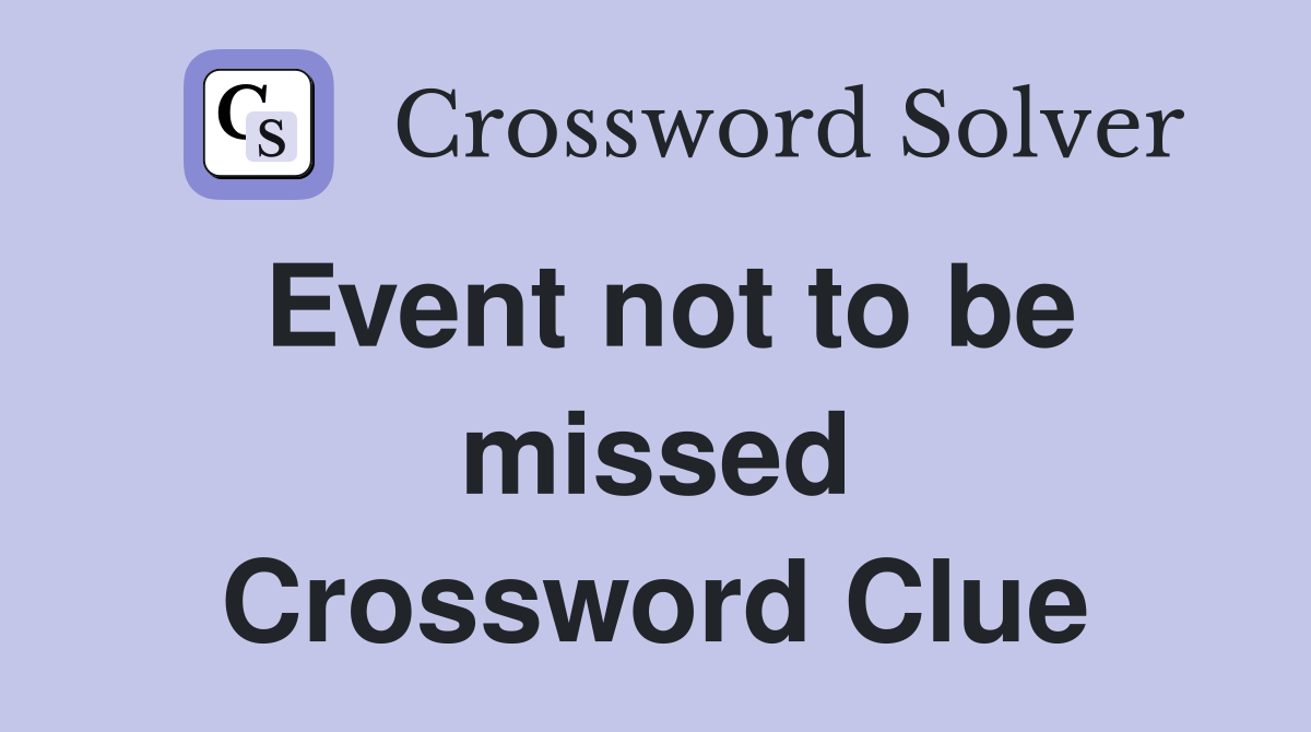 Event not to be missed Crossword Clue