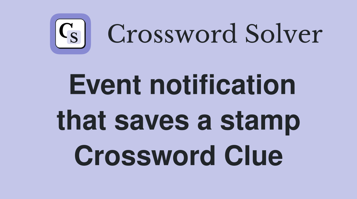 Event notification that saves a stamp Crossword Clue