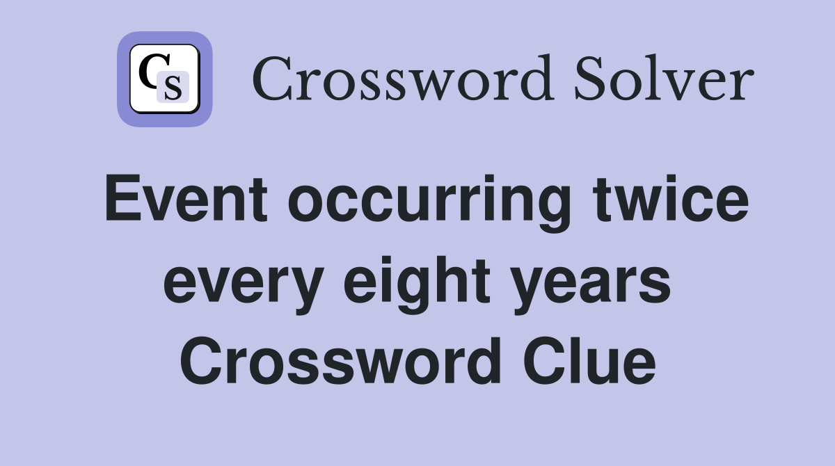 Event occurring twice every eight years Crossword Clue