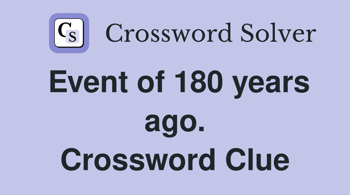 Event of 180 years ago. Crossword Clue