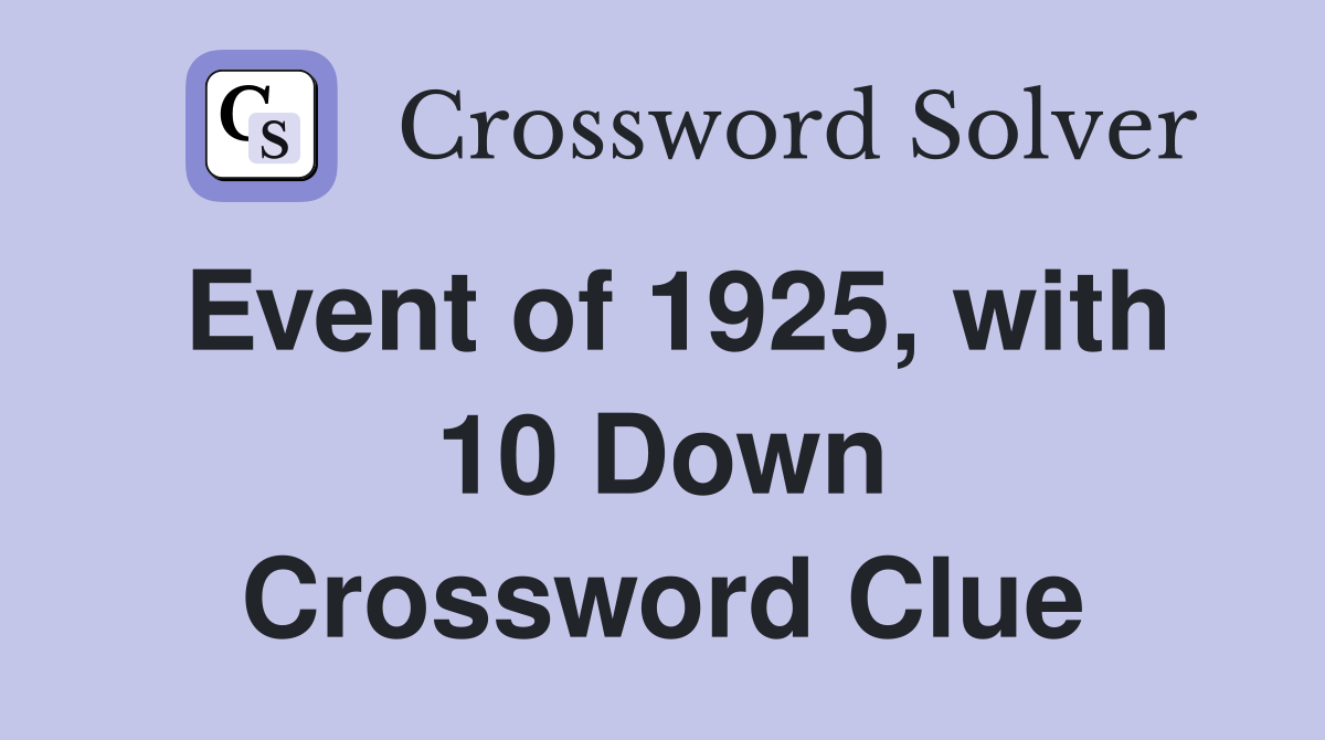Event of 1925, with 10 Down Crossword Clue