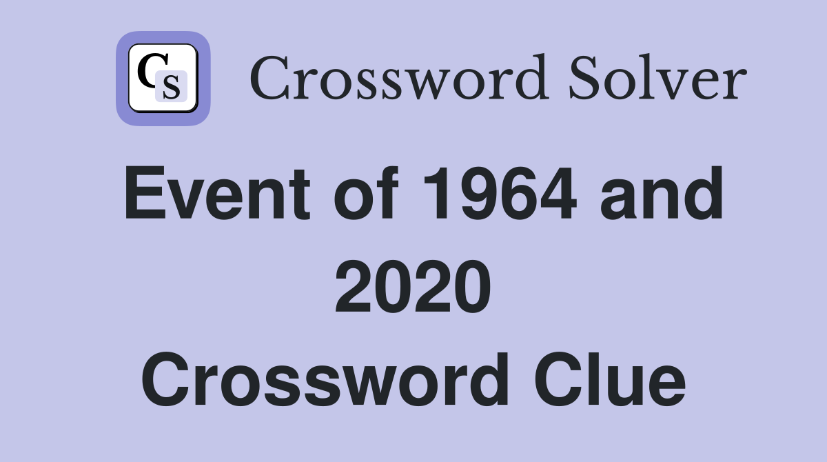 Event of 1964 and 2020 Crossword Clue