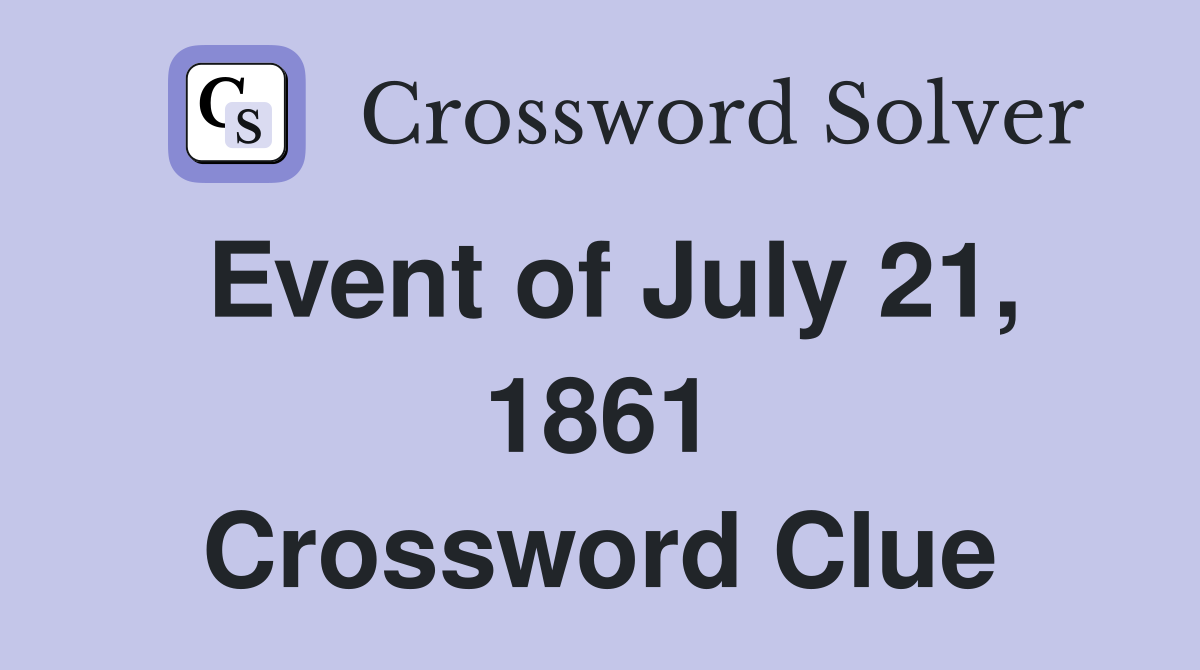 Event of July 21, 1861 Crossword Clue