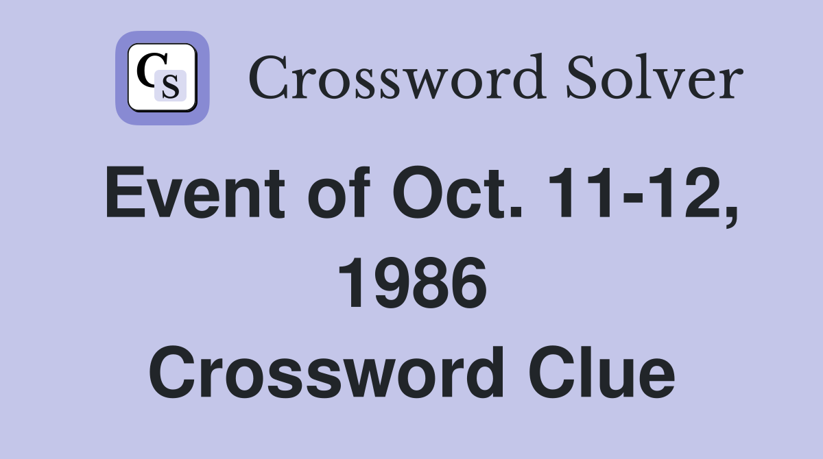 Event of Oct. 11-12, 1986 Crossword Clue
