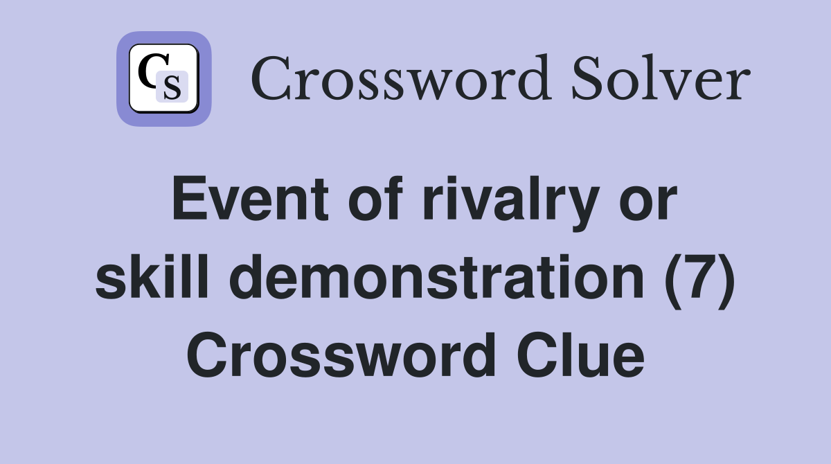 Event of rivalry or skill demonstration (7) Crossword Clue