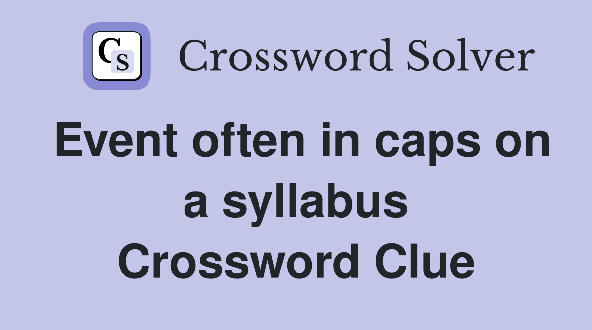 Event often in caps on a syllabus Crossword Clue