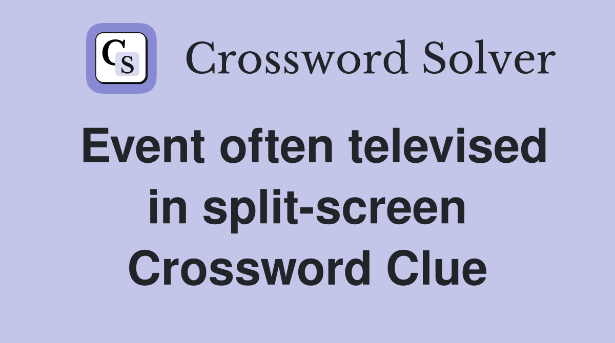 Event often televised in split-screen Crossword Clue