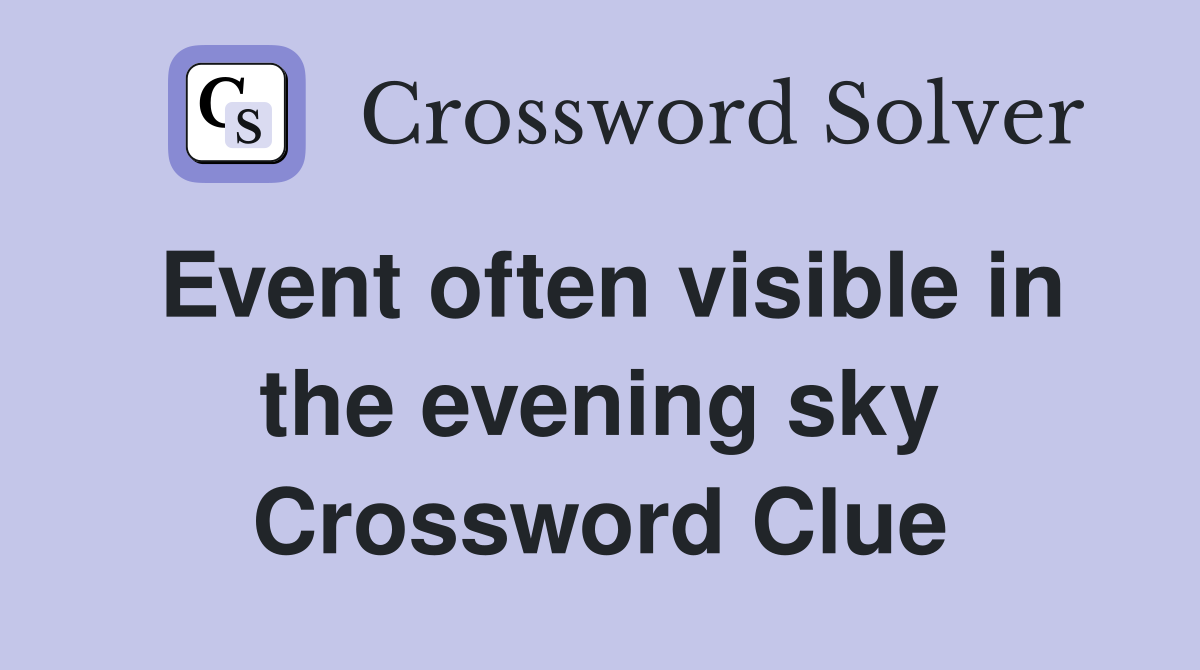 Event often visible in the evening sky Crossword Clue