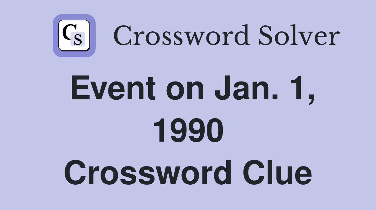 Event on Jan. 1, 1990 Crossword Clue