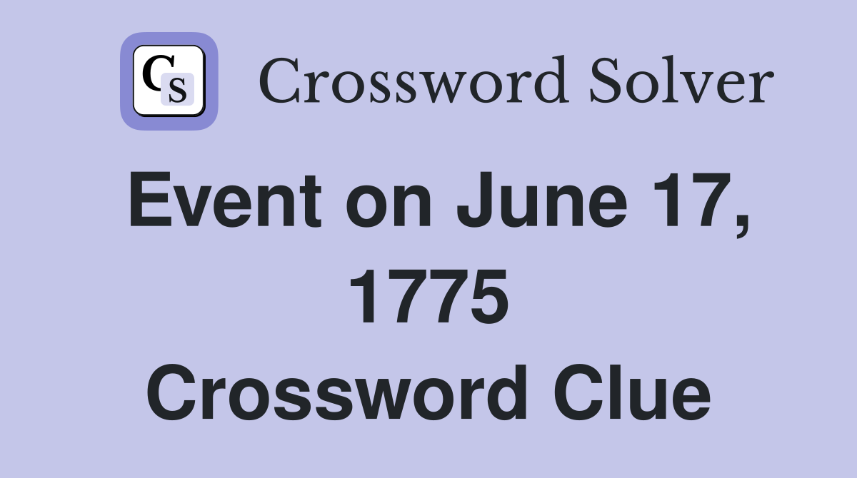 Event on June 17, 1775 Crossword Clue