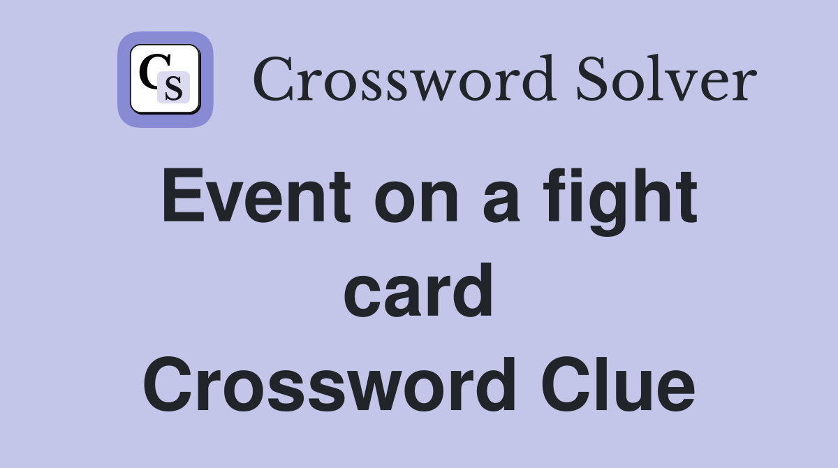 Event on a fight card Crossword Clue